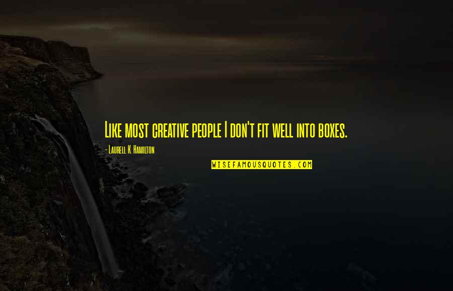 Most Creative Quotes By Laurell K. Hamilton: Like most creative people I don't fit well Most Creative Quotes By Laurell K. Hamilton: Like most creative people I don't fit well
