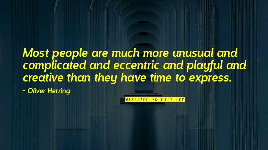 Most Creative Quotes By Oliver Herring: Most people are much more unusual and complicated Most Creative Quotes By Oliver Herring: Most people are much more unusual and complicated