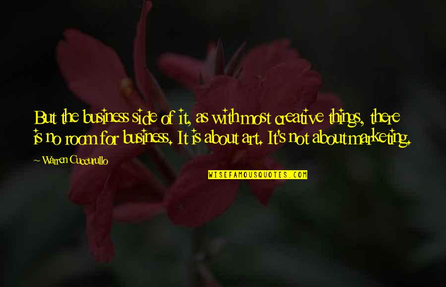 Most Creative Quotes By Warren Cuccurullo: But the business side of it, as with Most Creative Quotes By Warren Cuccurullo: But the business side of it, as with