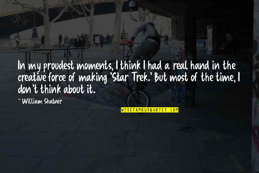 Most Creative Quotes By William Shatner: In my proudest moments, I think I had Most Creative Quotes By William Shatner: In my proudest moments, I think I had