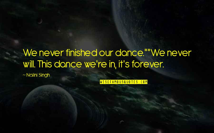 Most Cringe Love Quotes By Nalini Singh: We never finished our dance.""We never will. This