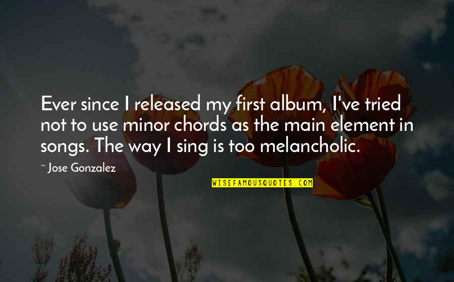 Most Cringe Worthy Quotes By Jose Gonzalez: Ever since I released my first album, I've