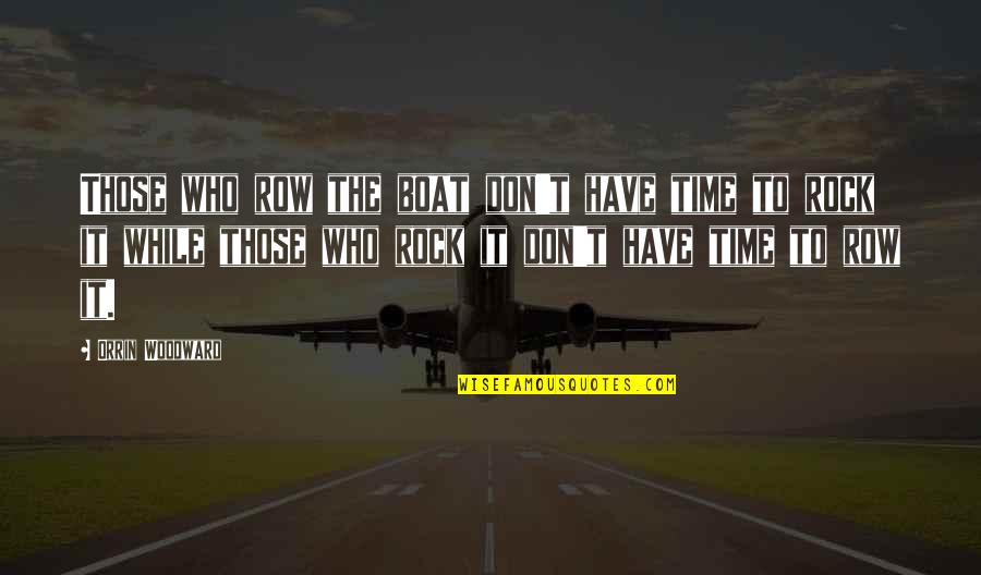 Most Cringe Worthy Quotes By Orrin Woodward: Those who row the boat don't have time Most Cringe Worthy Quotes By Orrin Woodward: Those who row the boat don't have time