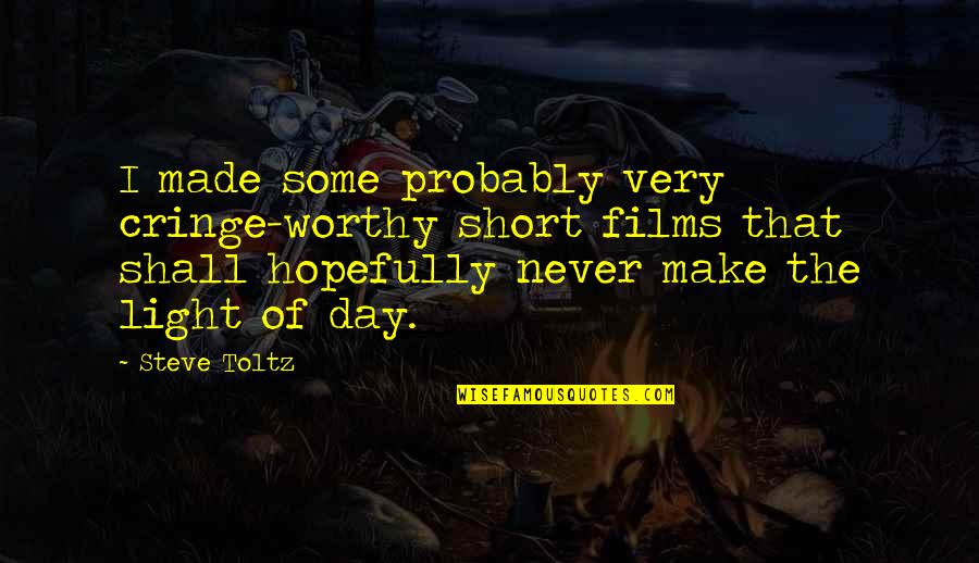 Most Cringe Worthy Quotes By Steve Toltz: I made some probably very cringe-worthy short films Most Cringe Worthy Quotes By Steve Toltz: I made some probably very cringe-worthy short films