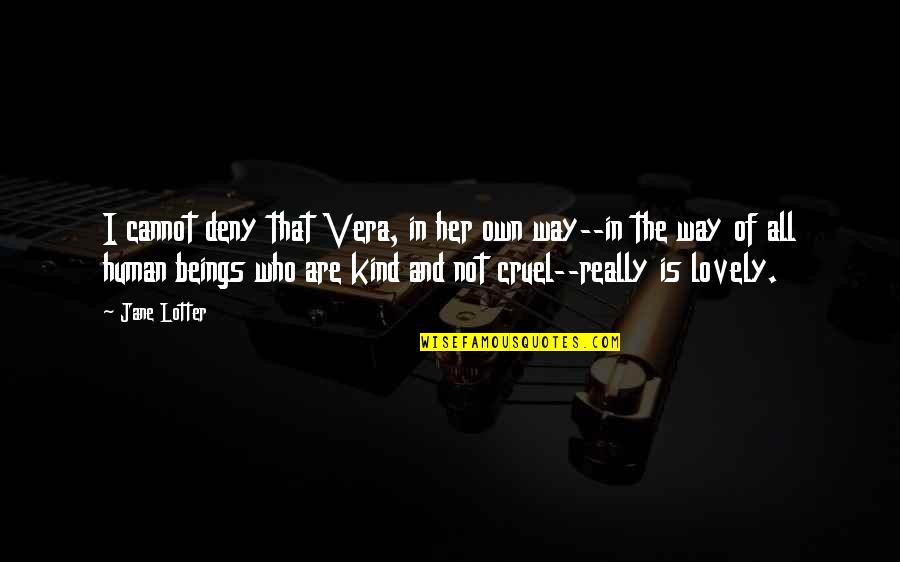Most Cruel Quotes By Jane Lotter: I cannot deny that Vera, in her own