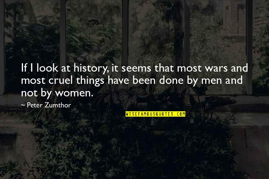 Most Cruel Quotes By Peter Zumthor: If I look at history, it seems that Most Cruel Quotes By Peter Zumthor: If I look at history, it seems that