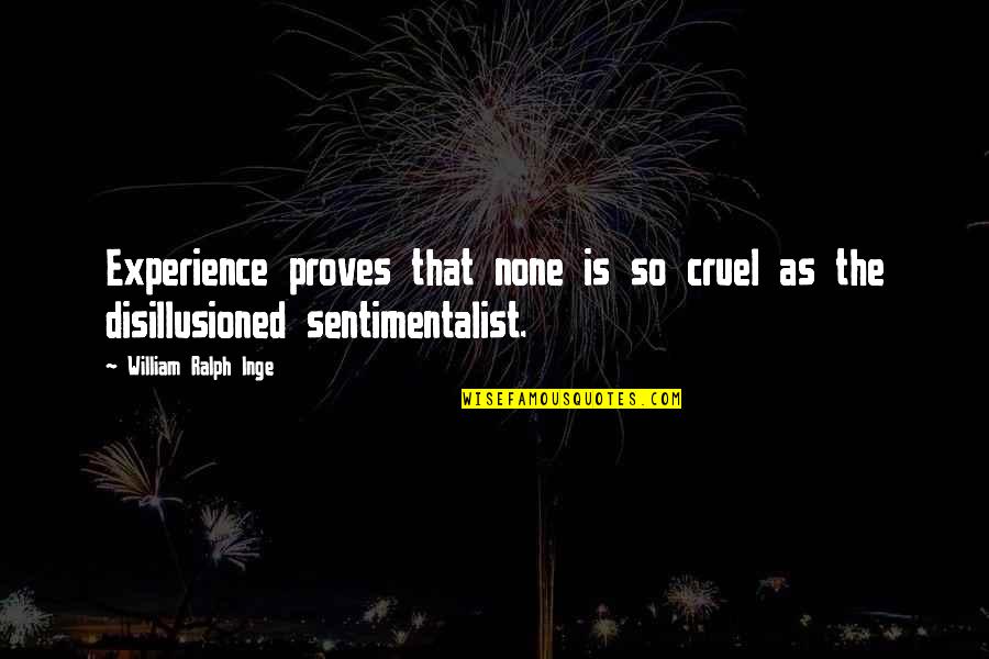 Most Cruel Quotes By William Ralph Inge: Experience proves that none is so cruel as Most Cruel Quotes By William Ralph Inge: Experience proves that none is so cruel as