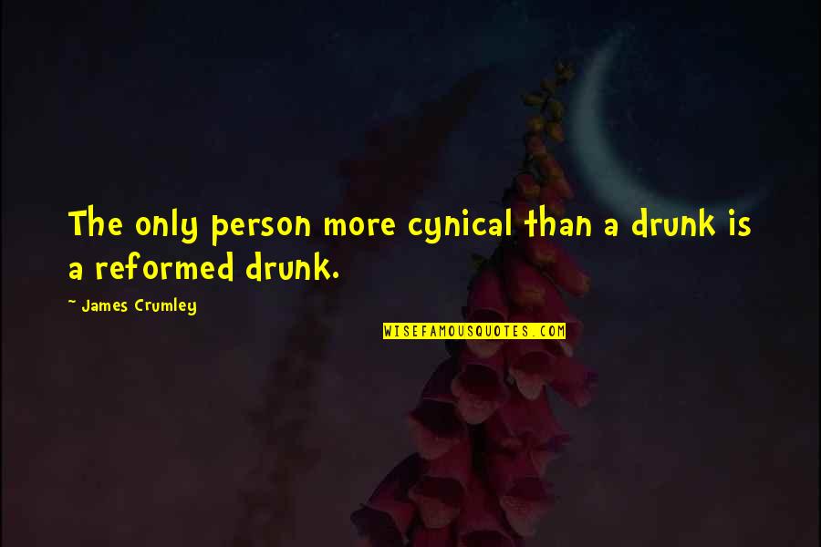 Most Cynical Quotes By James Crumley: The only person more cynical than a drunk