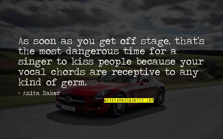 Most Dangerous Quotes By Anita Baker: As soon as you get off stage, that's