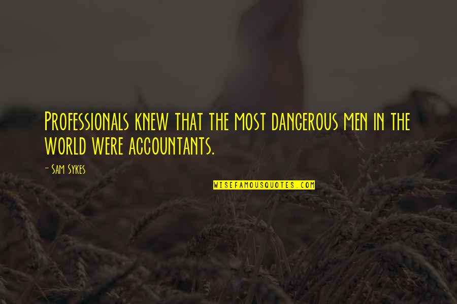 Most Dangerous Quotes By Sam Sykes: Professionals knew that the most dangerous men in