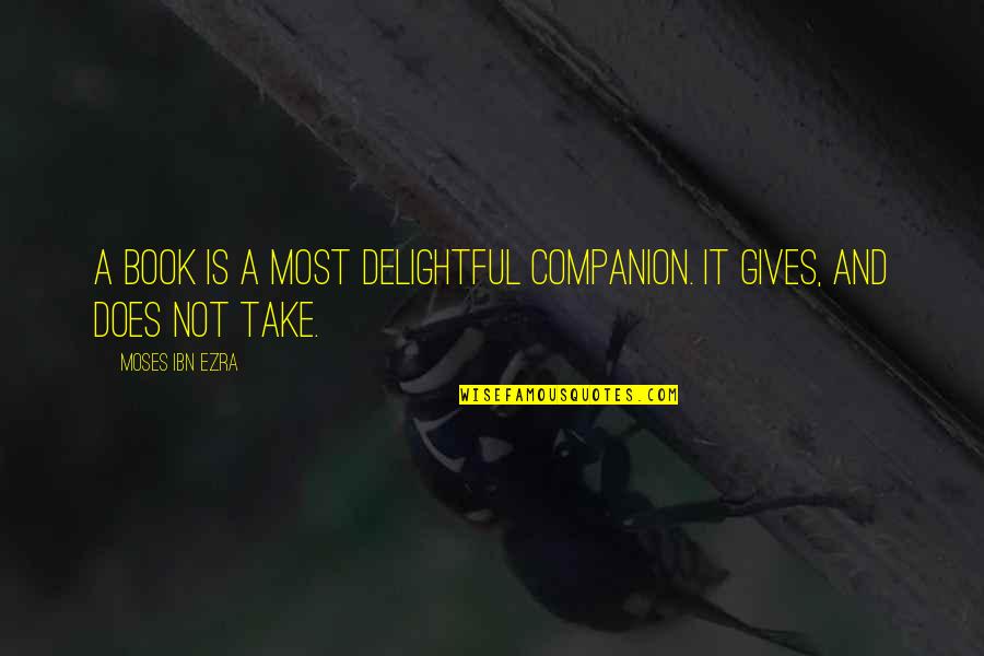 Most Delightful Quotes By Moses Ibn Ezra: A book is a most delightful companion. It