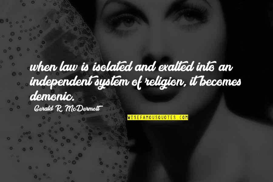 Most Demonic Quotes By Gerald R. McDermott: when law is isolated and exalted into an