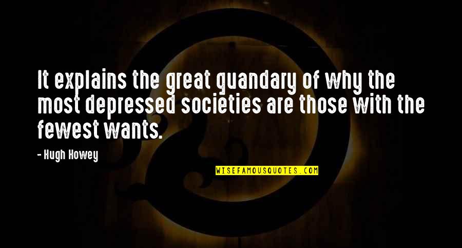 Most Depressed Quotes By Hugh Howey: It explains the great quandary of why the