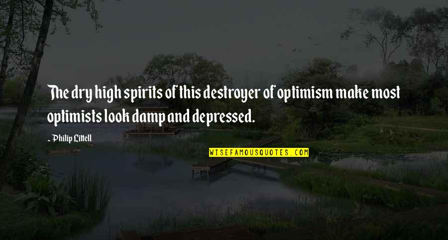 Most Depressed Quotes By Philip Littell: The dry high spirits of this destroyer of