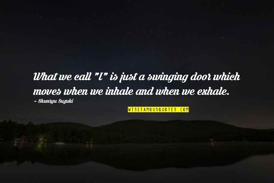 Most Depressing Celebrities Quotes By Shunryu Suzuki: What we call "I" is just a swinging Most Depressing Celebrities Quotes By Shunryu Suzuki: What we call "I" is just a swinging