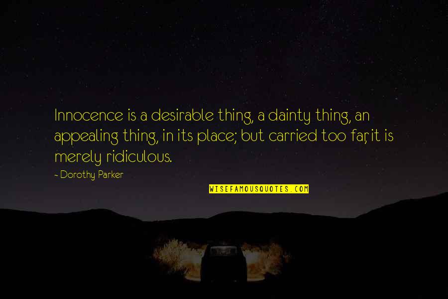 Most Desirable Quotes By Dorothy Parker: Innocence is a desirable thing, a dainty thing,