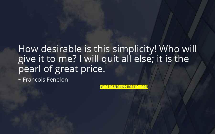 Most Desirable Quotes By Francois Fenelon: How desirable is this simplicity! Who will give