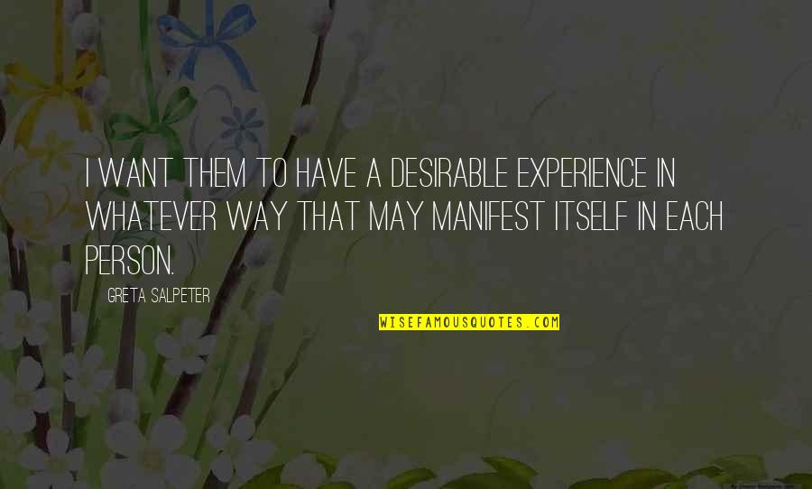 Most Desirable Quotes By Greta Salpeter: I want them to have a desirable experience