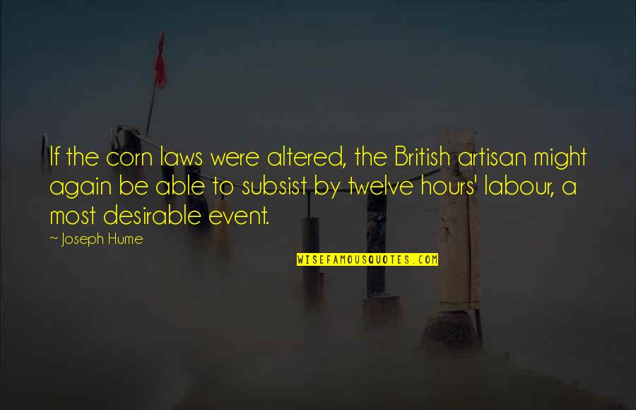 Most Desirable Quotes By Joseph Hume: If the corn laws were altered, the British