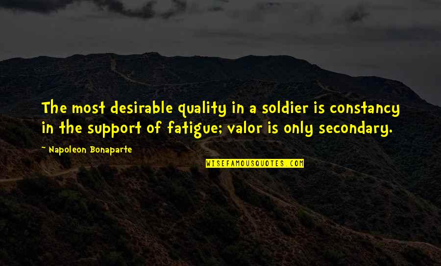 Most Desirable Quotes By Napoleon Bonaparte: The most desirable quality in a soldier is