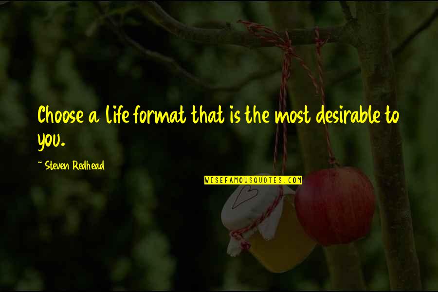 Most Desirable Quotes By Steven Redhead: Choose a life format that is the most