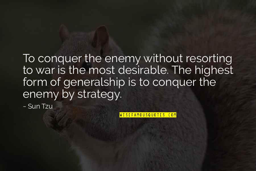 Most Desirable Quotes By Sun Tzu: To conquer the enemy without resorting to war