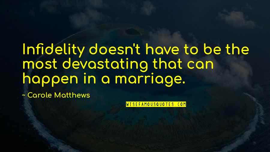 Most Devastating Quotes By Carole Matthews: Infidelity doesn't have to be the most devastating