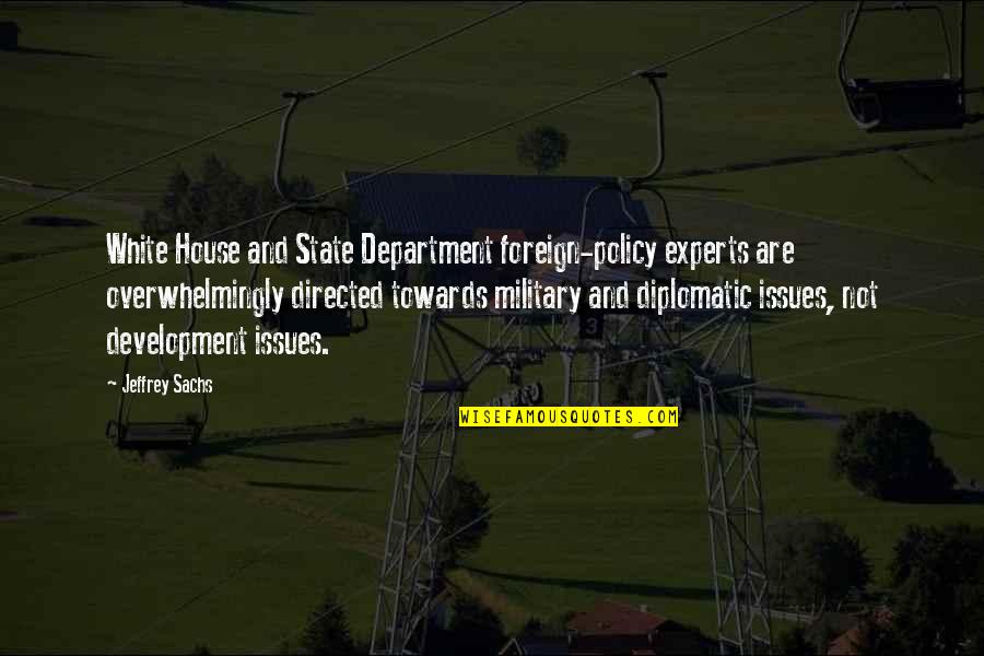 Most Diplomatic Quotes By Jeffrey Sachs: White House and State Department foreign-policy experts are Most Diplomatic Quotes By Jeffrey Sachs: White House and State Department foreign-policy experts are