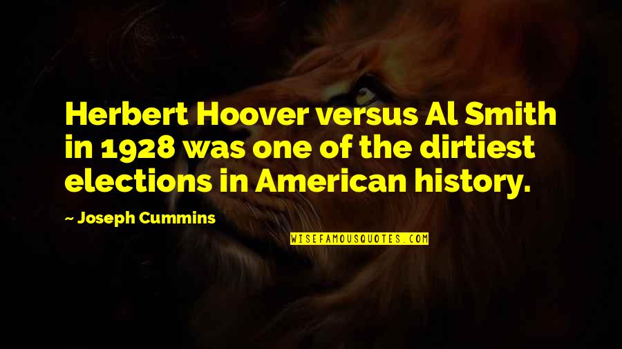 Most Dirtiest Quotes By Joseph Cummins: Herbert Hoover versus Al Smith in 1928 was