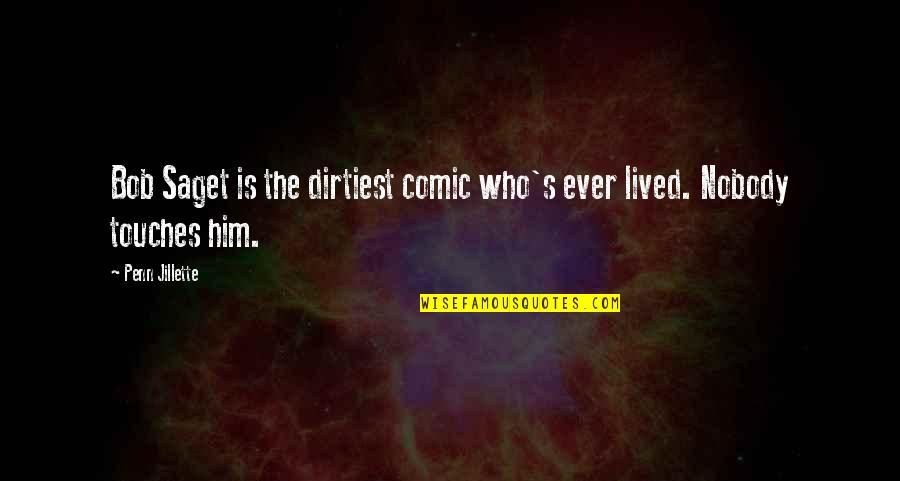 Most Dirtiest Quotes By Penn Jillette: Bob Saget is the dirtiest comic who's ever