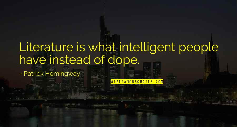 Most Dope Quotes By Patrick Hemingway: Literature is what intelligent people have instead of