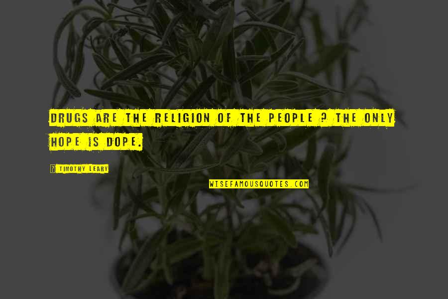 Most Dope Quotes By Timothy Leary: Drugs Are the Religion of the People ?
