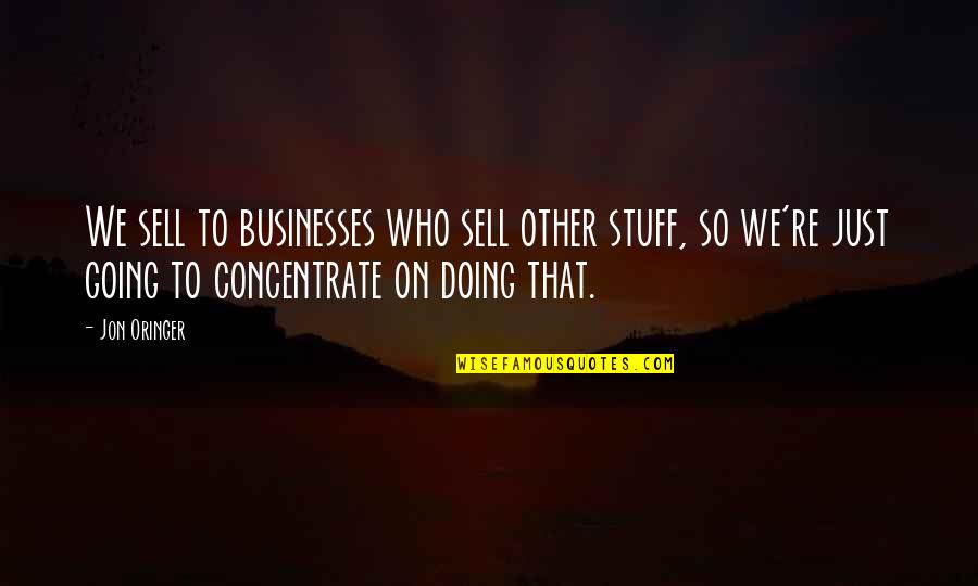 Most Dopest Quotes By Jon Oringer: We sell to businesses who sell other stuff,