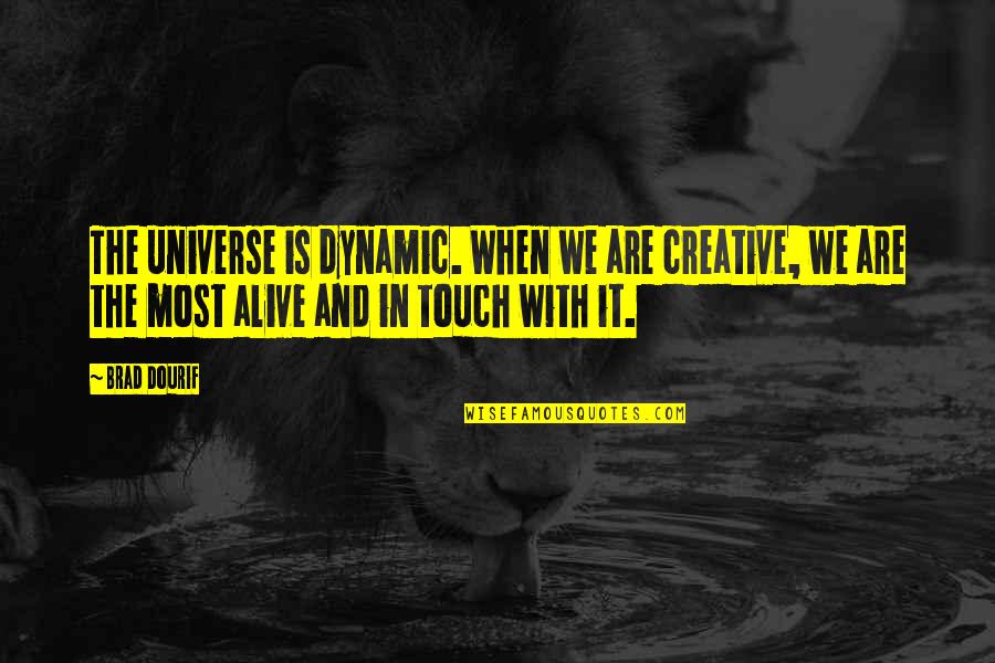 Most Dynamic Quotes By Brad Dourif: The universe is dynamic. When we are creative,