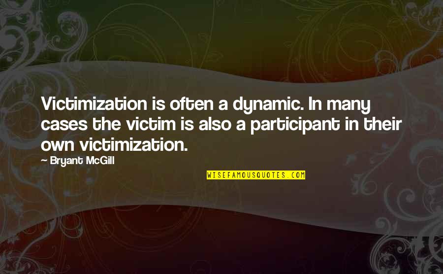 Most Dynamic Quotes By Bryant McGill: Victimization is often a dynamic. In many cases