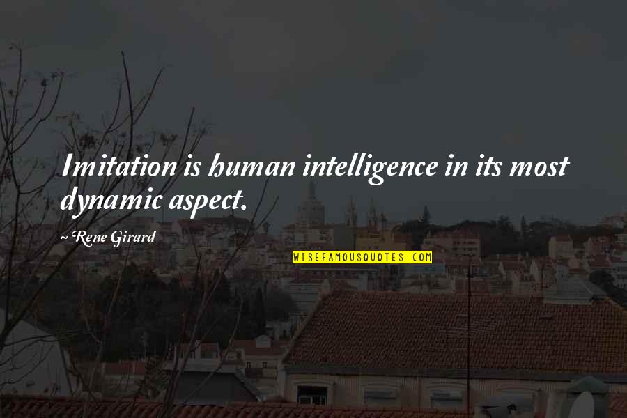Most Dynamic Quotes By Rene Girard: Imitation is human intelligence in its most dynamic