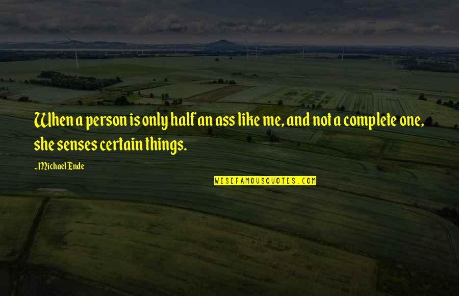 Most Eligible Bachelor Movie Quotes By Michael Ende: When a person is only half an ass Most Eligible Bachelor Movie Quotes By Michael Ende: When a person is only half an ass