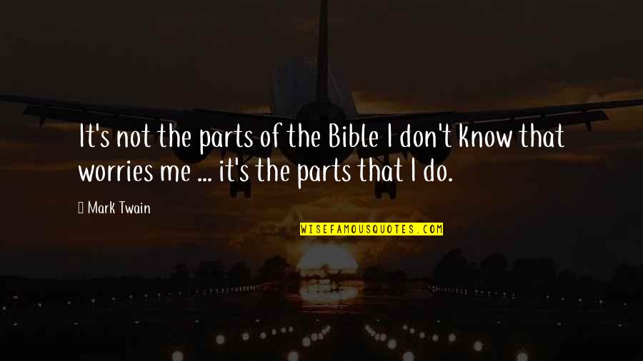 Most Embarrassing Moments Quotes By Mark Twain: It's not the parts of the Bible I Most Embarrassing Moments Quotes By Mark Twain: It's not the parts of the Bible I
