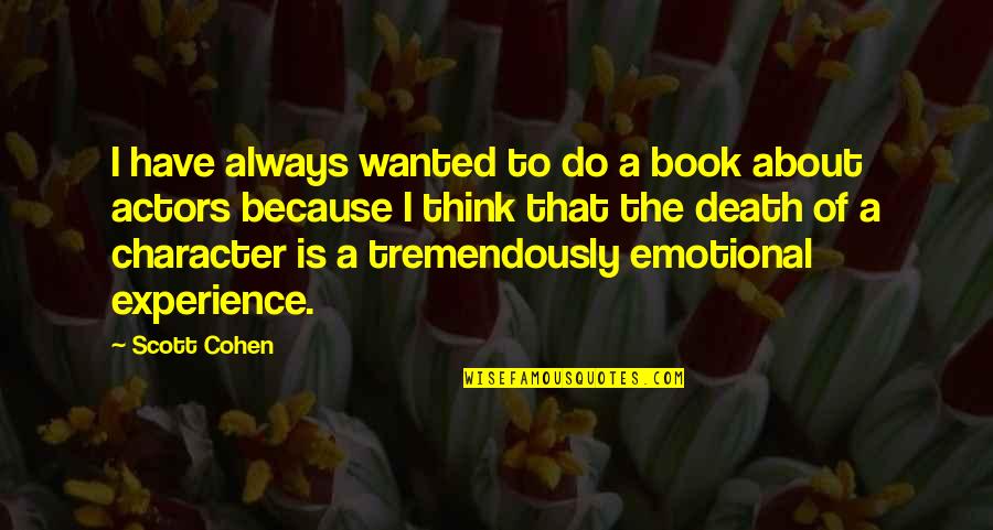 Most Emotional Book Quotes By Scott Cohen: I have always wanted to do a book