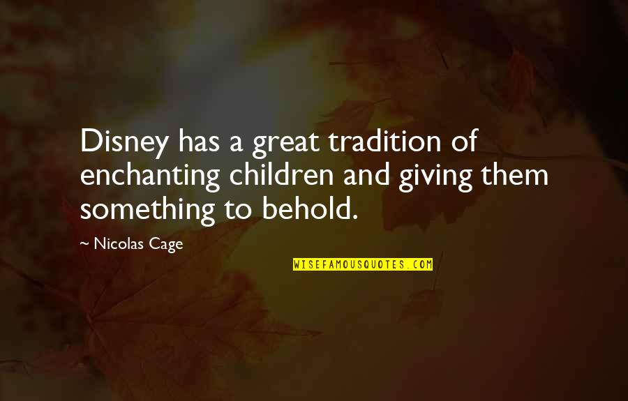 Most Enchanting Quotes By Nicolas Cage: Disney has a great tradition of enchanting children