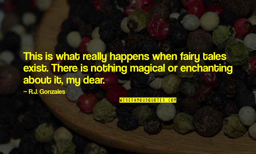 Most Enchanting Quotes By R.J. Gonzales: This is what really happens when fairy tales