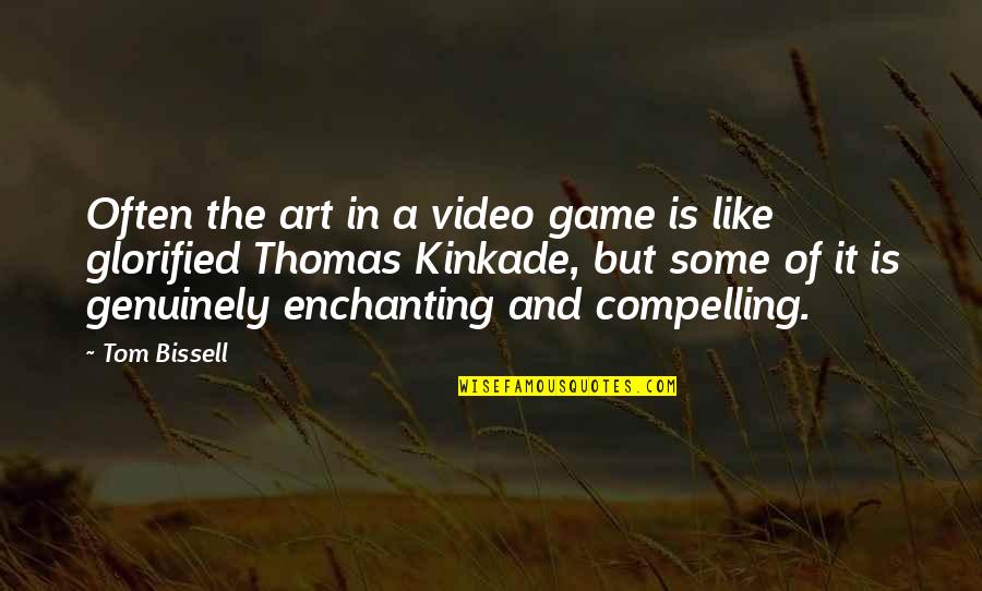 Most Enchanting Quotes By Tom Bissell: Often the art in a video game is