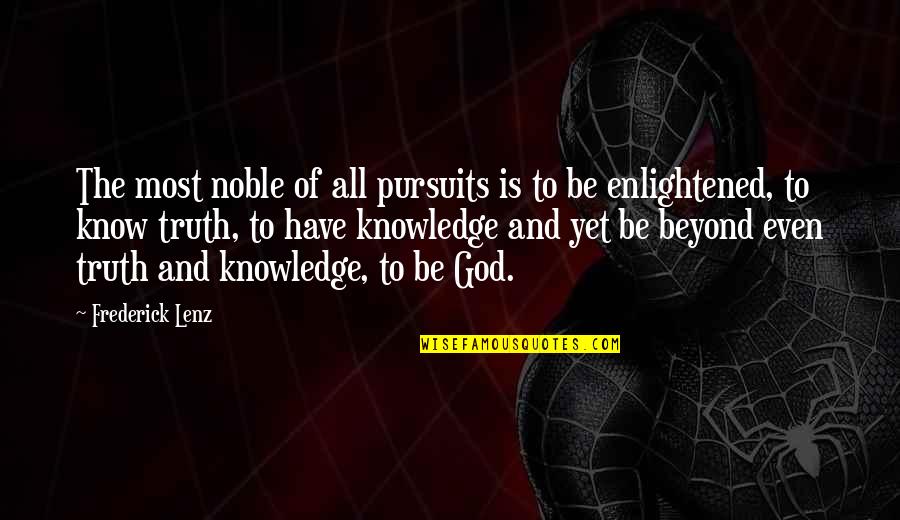 Most Enlightened Quotes By Frederick Lenz: The most noble of all pursuits is to