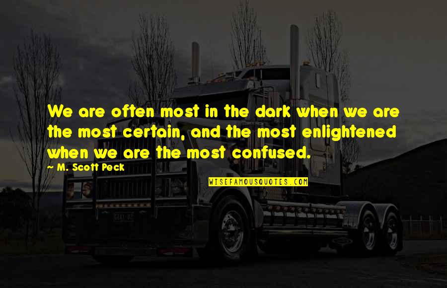 Most Enlightened Quotes By M. Scott Peck: We are often most in the dark when