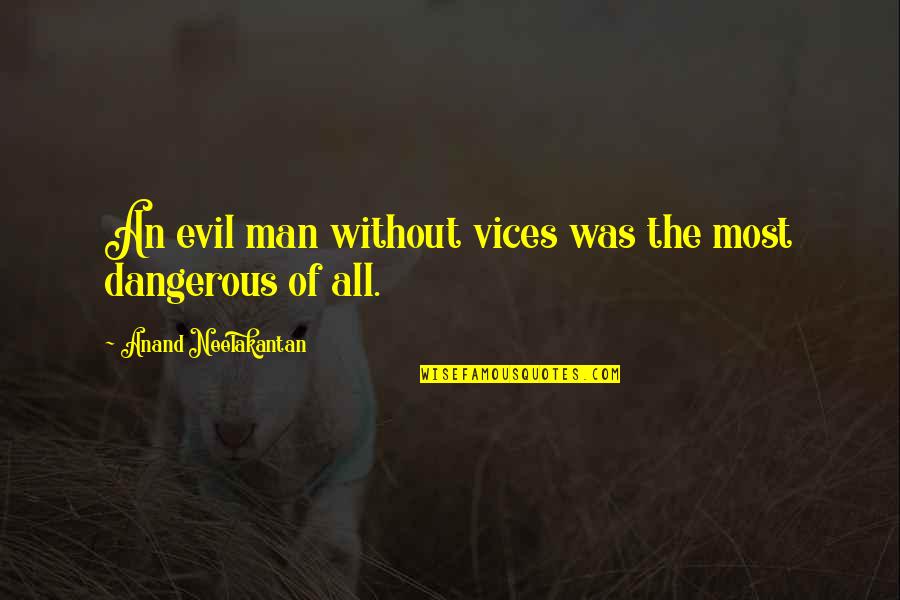 Most Evil Quotes By Anand Neelakantan: An evil man without vices was the most
