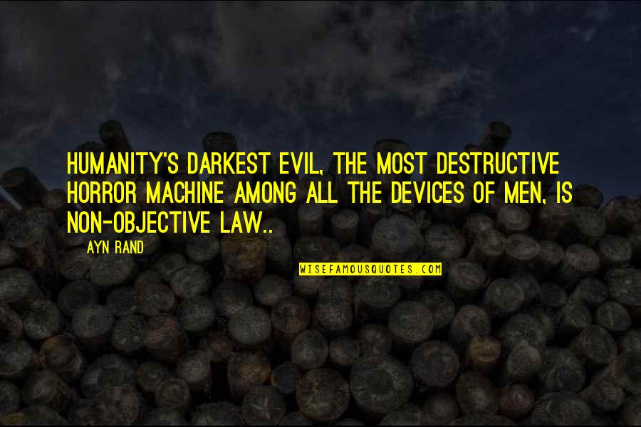 Most Evil Quotes By Ayn Rand: Humanity's darkest evil, the most destructive horror machine