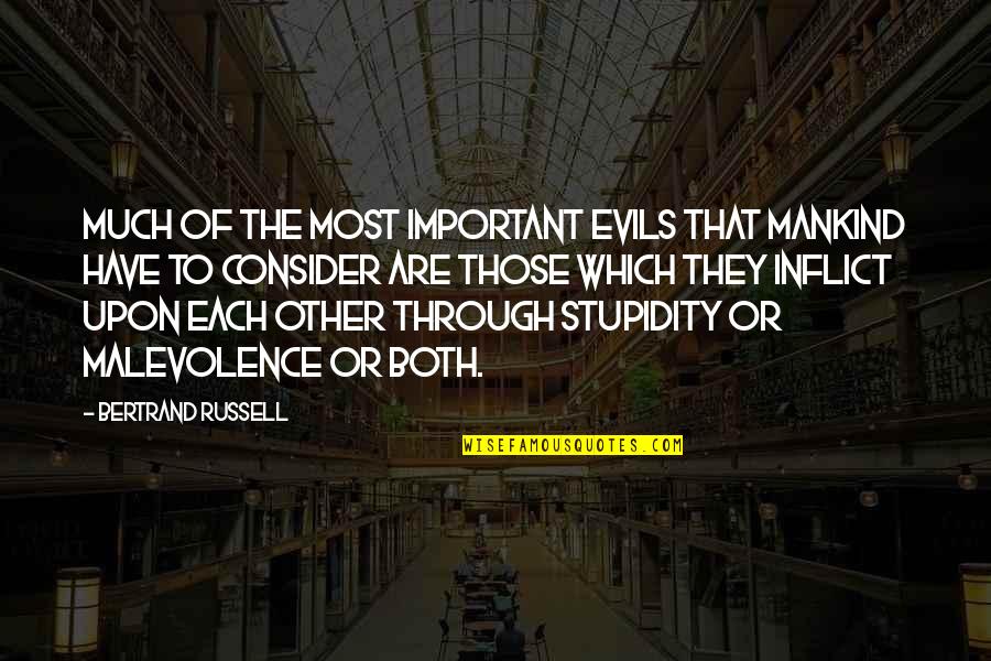 Most Evil Quotes By Bertrand Russell: Much of the most important evils that mankind