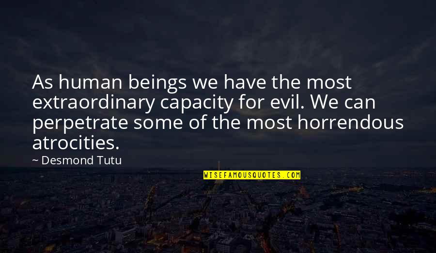 Most Evil Quotes By Desmond Tutu: As human beings we have the most extraordinary