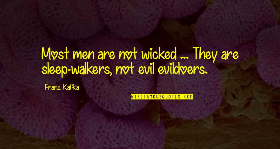 Most Evil Quotes By Franz Kafka: Most men are not wicked ... They are