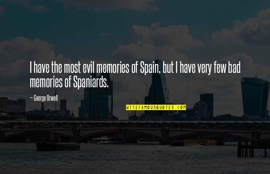 Most Evil Quotes By George Orwell: I have the most evil memories of Spain,